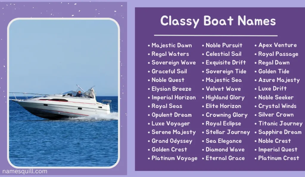 Classy boat names like 'Majestic Dawn' and 'Regal Waters' for a luxurious and sophisticated sailing experience.